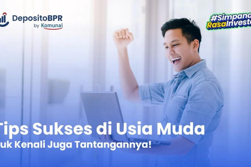 12 Cara Menjadi Sukses di Usia Muda dan Penyebab Kegagalan